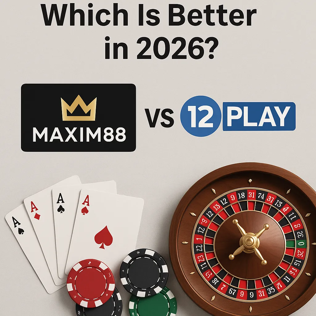 Maxim88 vs 12play: Which Is Better in 2026?